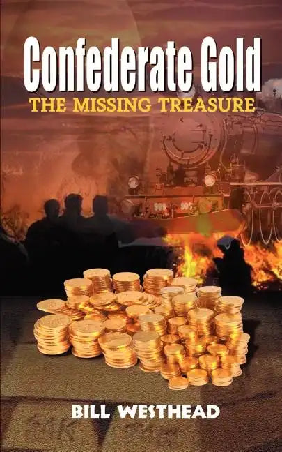 Confederate Gold: The Missing Treasure - Paperback