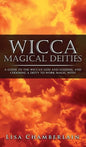 Wicca Magical Deities: A Guide to the Wiccan God and Goddess, and Choosing a Deity to Work Magic With - Hardcover