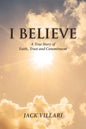 I Believe: A True Story of Faith, Trust and Commitment - Paperback