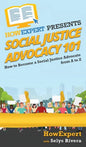 Social Justice Advocacy 101: How to Become a Social Justice Advocate From A to Z - Hardcover
