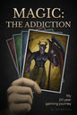 Magic: The Addiction: My 20-Year Gaming Journey - Paperback