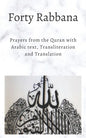 Forty Rabbanas: Forty (40) Duas from the Quran in Arabic text, Transliteration and Translation - Paperback