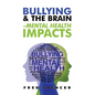 Bullying & The Brain: Mental Health Impacts - Paperback