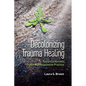 Decolonizing Trauma Healing: Toward a Humble, Culturally Responsive Practice - Paperback