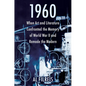 1960: When Art and Literature Confronted the Memory of World War II and Remade the Modern - Paperback