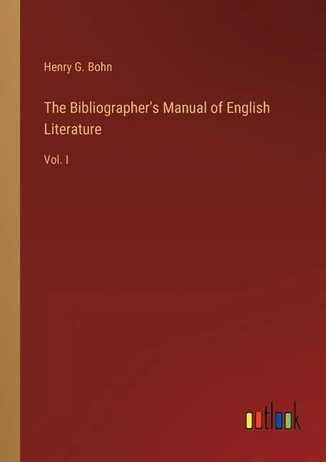 The Bibliographer's Manual of English Literature: Vol. I - Paperback