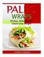 Paleo Wraps: 50 Easy, Delicious and Gluten Free Recipes - Paperback