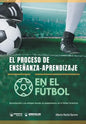 El proceso de Enseñanza-Aprendizaje en el Fútbol: Aproximación a un enfoque basado en competencias en el Fútbol Formativo - Paperback