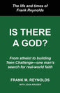 Is There a God?: The Life and Times of Frank Reynolds -- From atheist to building Teen Challenge--one man's search for real-world faith - Paperback