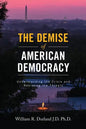 The Demise of American Democracy: Understanding the Crisis and Resisting the Threats - Paperback