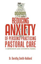 Reducing Anxiety of Persons Practicing Pastoral Care: A Comprehensive Guide to Interpathic Training - Paperback