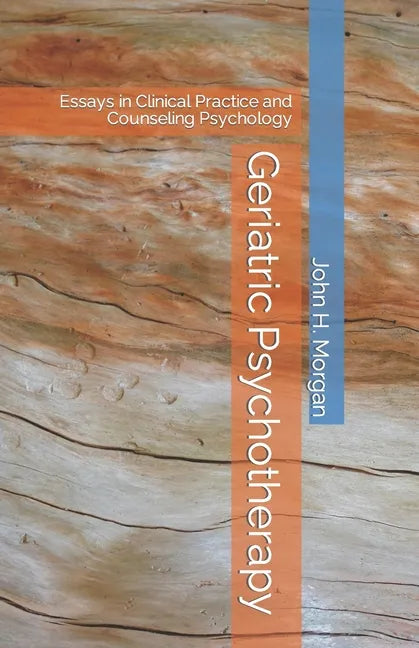 Geriatric Psychotherapy: Essays in Clinical Practice and Counseling Psychology - Paperback