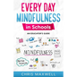 Every Day Mindfulness in Schools: An Educator's Guide - Paperback