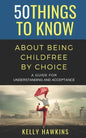 50 Things to Know About Being Childfree by Choice: A Guide for Understanding and Acceptance - Paperback