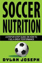 Soccer Nutrition: A Step-by-Step Guide on How to Fuel a Great Performance - Paperback