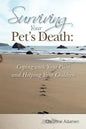 Surviving Your Pet's Death: Coping with Your Pain and Helping Your Children - Paperback