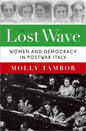 Lost Wave: Women and Democracy in Postwar Italy - Hardcover