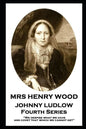 Mrs Henry Wood - Johnny Ludlow - Fourth Series: 'We despise what we have, and covet that which we cannot get'' - Paperback