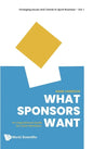 What Sponsors Want: An Inspirational Guide for Event Marketers - Hardcover