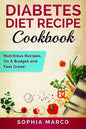 Diabetes Diet Recipe Cookbook: Nutritious Recipes, On A Budget and Feel Great! - Paperback