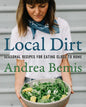 Local Dirt: Seasonal Recipes for Eating Close to Home - Hardcover
