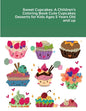 Sweet Cupcakes: A Children's Coloring Book Cute Cupcakes Desserts for Kids Ages 5 Years Old and up - Paperback