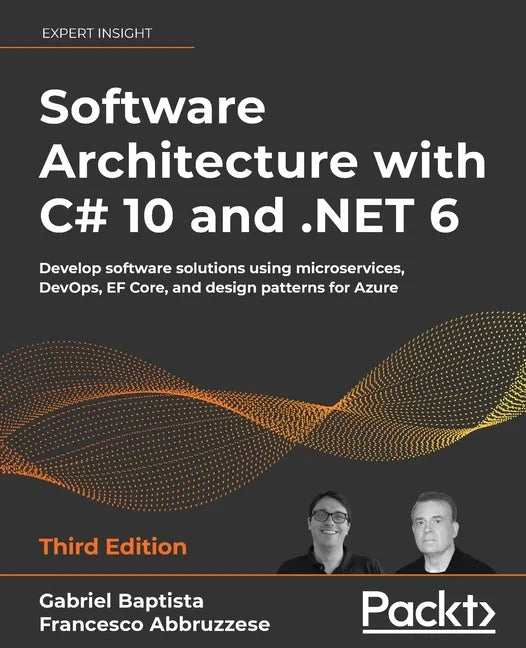 Software Architecture with C# 10 and .NET 6 - Third Edition: Develop software solutions using microservices, DevOps, EF Core, and design patterns for - Paperback