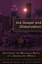 The Gospel and Globalization: Exploring the Religious Roots of a Globalized World - Paperback