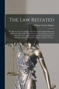 The Law Restated: the Roots of the Law, Where They Are Found and Best Illustrated in Both the Old and the Latest Cases, the Great Maxims - Paperback