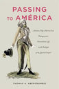 Passing to América: Antonio (Née María) Yta's Transgressive, Transatlantic Life in the Twilight of the Spanish Empire - Paperback