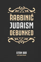 Rabbinic Judaism Debunked: Debunking the myth of Rabbinic Oral Law - Paperback