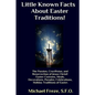 Little Known Facts About Easter Traditions: The Passion, Crucifixion, and Resurrection of Jesus Christ - Paperback