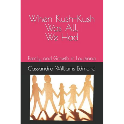 When Kush-Kush Was All, We Had: Family and Growth in Louisiana - Paperback