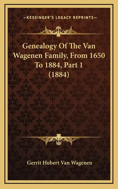 Genealogy of the Van Wagenen Family, from 1650 to 1884, Part 1 (1884) - Hardcover