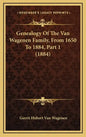Genealogy of the Van Wagenen Family, from 1650 to 1884, Part 1 (1884) - Hardcover