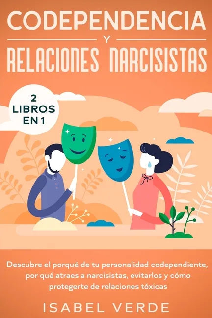 Codependencia y relaciones narcisistas 2 libros en 1: Descubre el porqué de tu personalidad codependiente, por qué atraes a narcisistas, evitarlos y c - Paperback