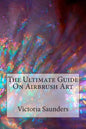 The Ultimate Guide on Airbrush Art - Paperback