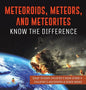 Meteoroids, Meteors, and Meteorites: Know the Difference Solar System Children's Book Grade 4 Children's Astronomy & Space Books - Hardcover