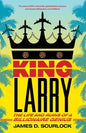 King Larry: The Life and Ruins of a Billionaire Genius - Paperback