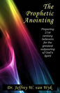 The Prophetic Anointing: Preparing 21st century believers for the greatest outpouring of God's Spirit - Paperback
