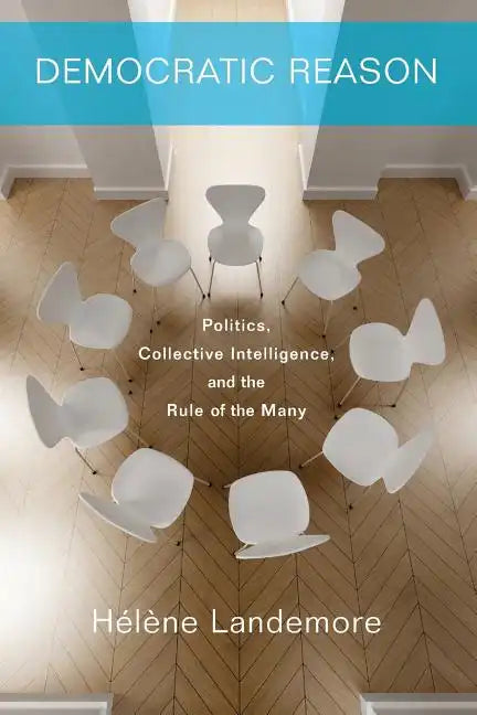 Democratic Reason: Politics, Collective Intelligence, and the Rule of the Many - Paperback