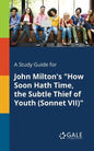 A Study Guide for John Milton's "How Soon Hath Time, the Subtle Thief of Youth (Sonnet VII)" - Paperback