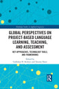 Global Perspectives on Project-Based Language Learning, Teaching, and Assessment: Key Approaches, Technology Tools, and Frameworks - Paperback