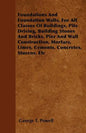Foundations And Foundation Walls, For All Classes Of Buildings, Pile Driving, Building Stones And Bricks, Pier And Wall Construction, Mortars, Limes, - Paperback