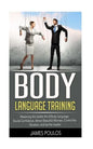 Body Language Training: Mastering the Subtle Art of Body Language: Exude Confidence, Attract Beautiful Women, Control the Situation, and be the Leader - Paperback