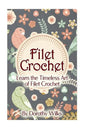 Filet Crochet: Learn the Timeless Art of Filet Crochet - Paperback