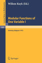 Modular Functions of One Variable I: Proceedings International Summer School, University of Antwerp, Ruca, July 17 - August 3, 1972 - Paperback