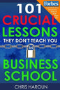 101 Crucial Lessons They Don't Teach You in Business School - Paperback