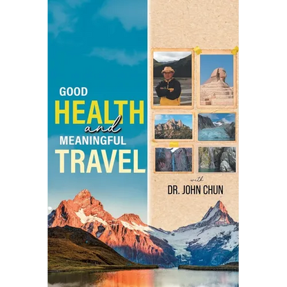 Good Health and Meaningful Travel with Dr. Chun - Paperback