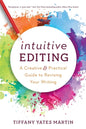Intuitive Editing: A Creative and Practical Guide to Revising Your Writing - Paperback